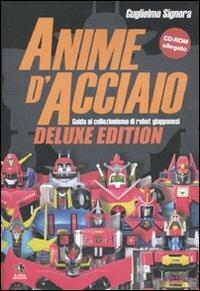 Anime d'acciaio. Guida al collezionismo di robot giapponesi. Ediz. lusso. Con CD-ROM - Guglielmo Signora - copertina