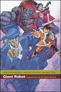 Il giorno in cui la terra bruciò. Giant robot. Vol. 3 - Mitsutero Yokoyama,Yasunari Toda,Yasushiro Imagawa - copertina