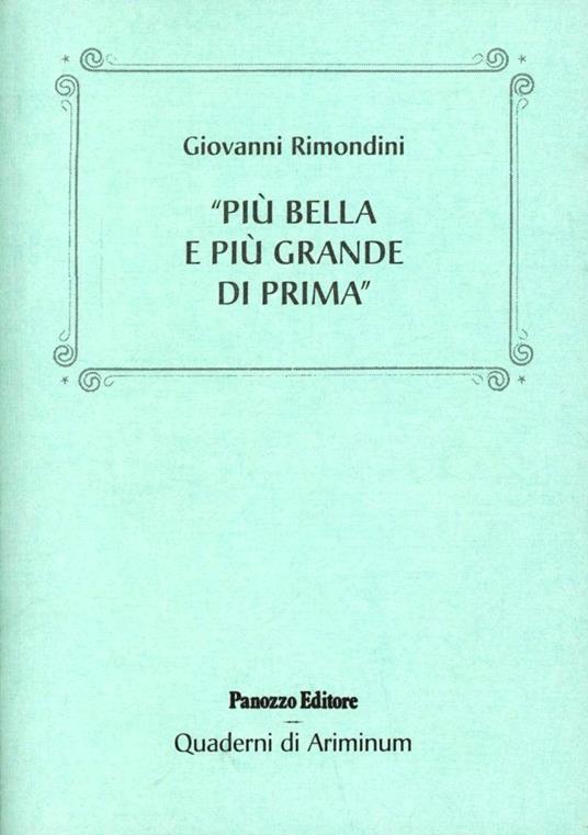 Più bella e più grande di prima. Rimini da Arturo Clari a Cesare Bia nchini, tra piani regolatori e affaristi senza scrupoli (1944-1948) - Giovanni Rimondini - copertina