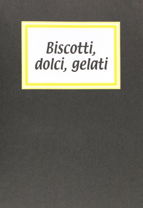 Biscotti, dolci, gelati - Rosanna Danisi - copertina