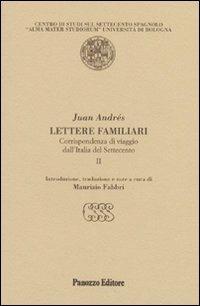Lettere familiari. Corrispondenza di viaggio dall'Italia del Settecento. Vol. 2 - Juan Andrés - copertina