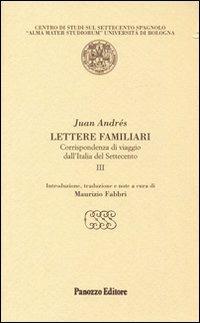 Lettere familiari. Corrispondenza di viaggio dall'Italia del Settecento. Vol. 3 - Juan Andrés - copertina