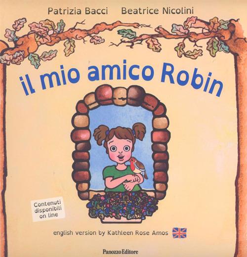 Il mio amico Robin. Ediz. italiana e inglese Patrizia Bacci