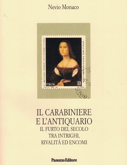 Il carabiniere e l'antiquario. Il furto del secolo tra intrighi, rivalità ed encomi - Nevio Monaco - copertina