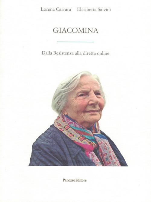 Giacomina. Dalla Resistenza alla diretta online - Lorena Carrara,Elisabetta Salvini - copertina