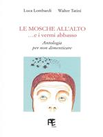 Le mosche all'alto... e i vermi abbasso. Antologia per non dimenticare