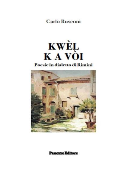 Kwèl k a vòi. Poesie in dialetto di Rimini - Carlo Rusconi - copertina