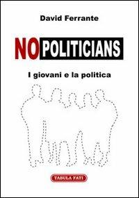 No-politicians. I giovani e la politica - David Ferrante - copertina