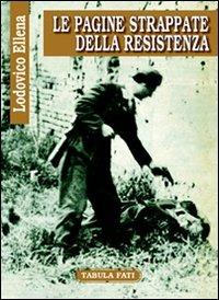 Le pagine strappate della Resistenza - Lodovico Ellena - copertina