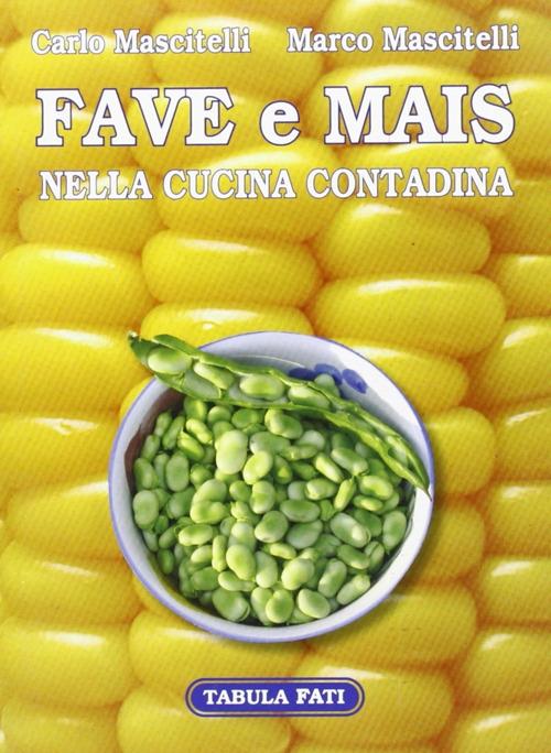 Fave e mais nella cucina contadina - Carlo Mascitelli,Marco Mascitelli - copertina