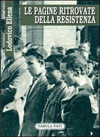 Le pagine ritrovate della Resistenza - Lodovico Ellena - copertina