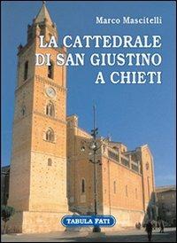 La cattedrale di san Giustino a Chieti. Ediz. illustrata - Marco Mascitelli - copertina