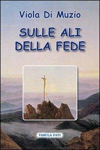 Sulle ali della fede - Viola Di Muzio - copertina