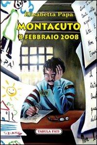 Montacuto, 8 febbraio 2008 - Elisabetta Papa - copertina