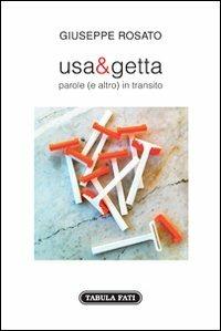 Usa e getta. Parole (e altro) in transito - Giuseppe Rosato - copertina