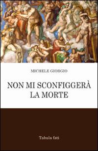 Non mi sconfiggerà la morte - Michele Giorgio - copertina