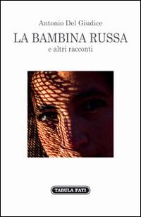 La bambina russa e altri racconti - Antonio Del Giudice - copertina