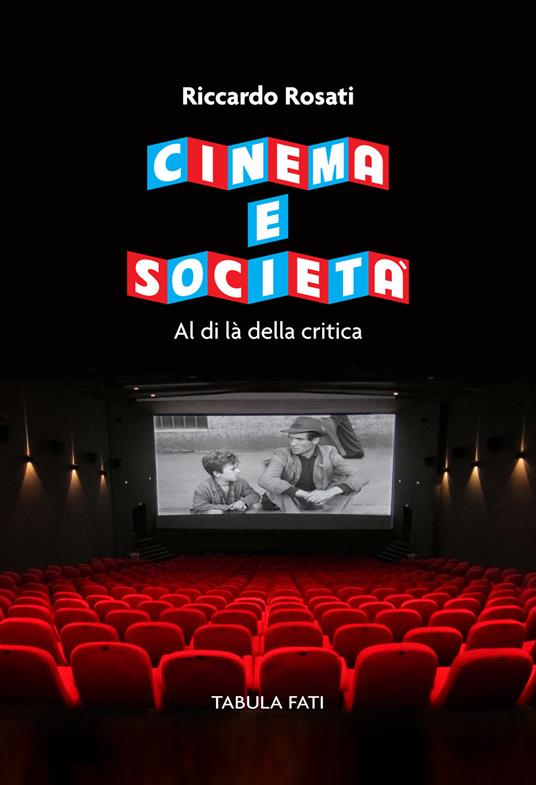 Cinema e società. Al di là della critica - Riccardo Rosati - Libro - Tabula  Fati - Maschera e volto | IBS