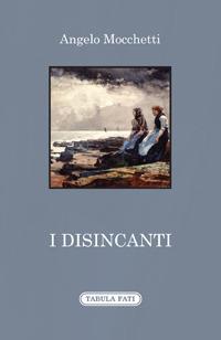 I disincanti - Angelo Mocchetti - copertina