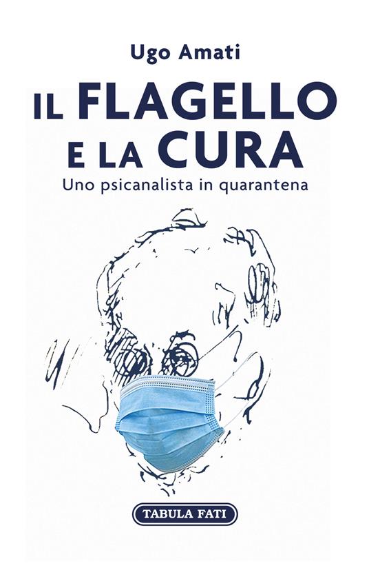 Il flagello e la cura. Uno psicanalista in quarantena - Ugo Amati - copertina