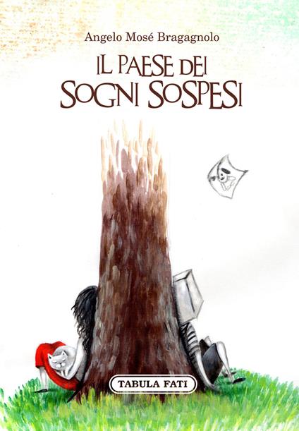 Il paese dei sogni sospesi - Angelo Mosè Bragagnolo - copertina