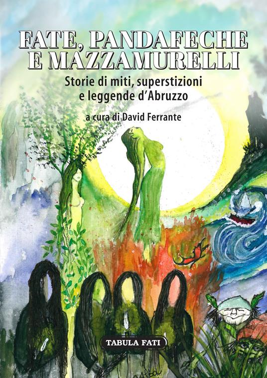 Fate, pandafeche e mazzamurelli. Storie di miti, superstizioni e leggende d'Abruzzo - copertina