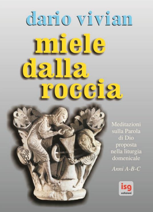 Miele dalla roccia. Meditazioni sulla parola di Dio proposta nella liturgia domenicale. Anni A-B-C - Dario Vivian - copertina