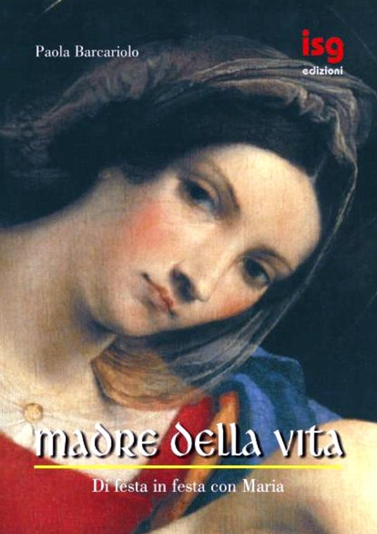 Madre della vita. Di festa in festa con Maria - Paola Barcariolo - copertina