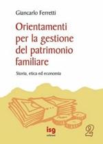 Orientamenti per la gestione del patrimonio familiare. Storia, etica ed economia