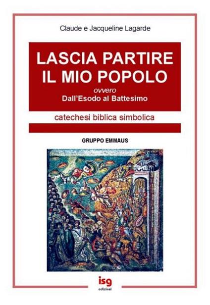 Lascia partire il mio popolo. Dall'esodo al battesimo - Claude Lagarde,Jacqueline Lagarde - copertina