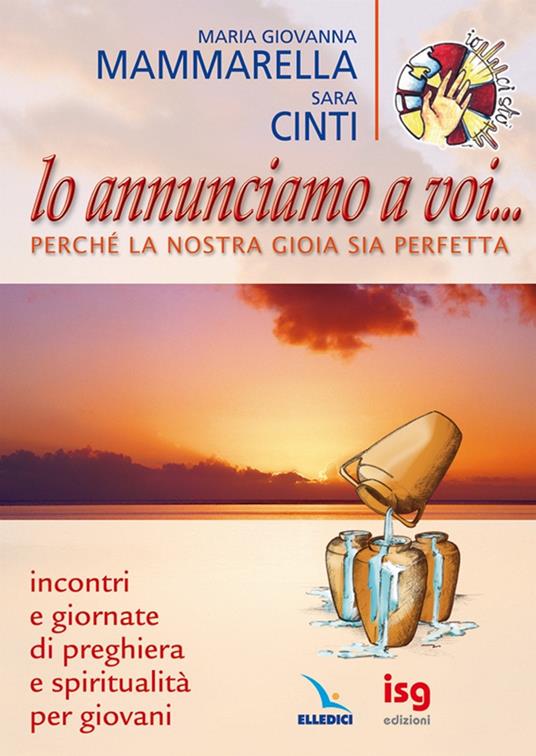 Lo annunciamo a voi... perché la nostra gioia sia perfetta. Incontri e Giornate di preghiera e spiritualità per giovani - M. Giovanna Mammarella,Sara Cinti - copertina