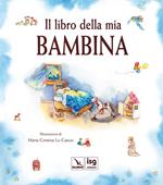 Il libro della mia bambina. Ediz. illustrata