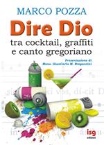 Dire Dio... tra cocktail, graffiti e canto gregoriano