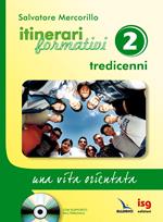 Itinerari formativi. Con CD-ROM. Vol. 2: Tredicenni. Una vita orientata