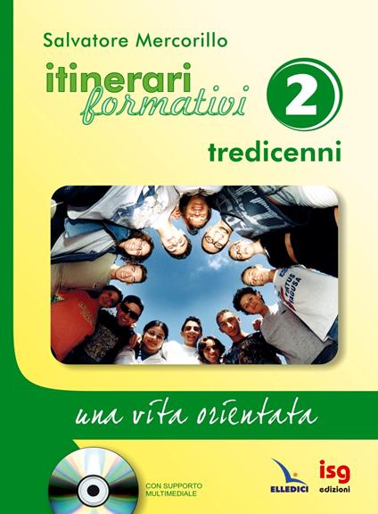Itinerari formativi. Con CD-ROM. Vol. 2: Tredicenni. Una vita orientata - Salvatore Mercorillo - copertina