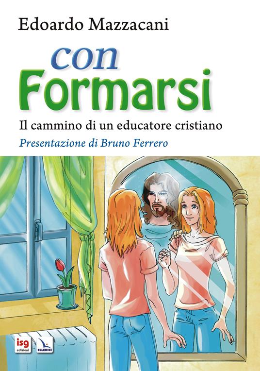 Con formarsi. Il cammino di un educatore cristiano. Ediz. integrale - Edoardo Mazzacani - copertina