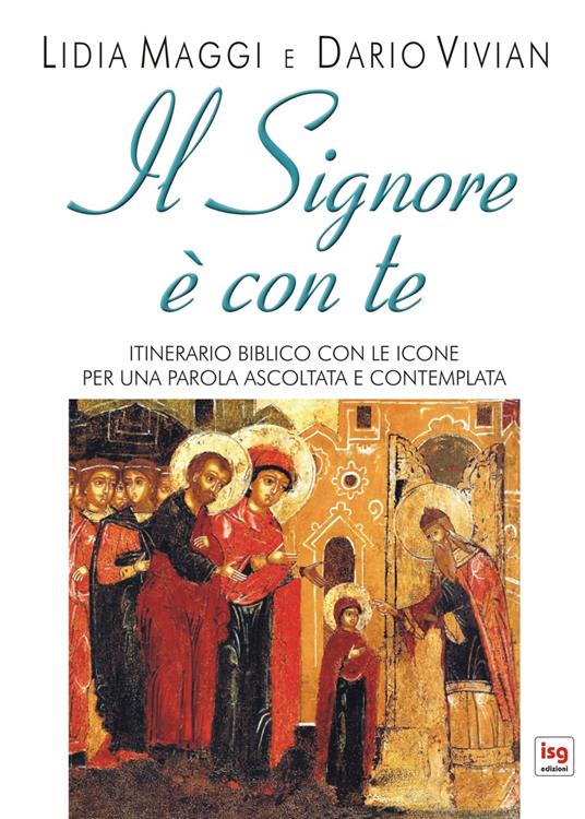 Il Signore è con te. Itinerario biblico con le icone per una parola ascoltata e contemplata - Dario Vivian,Lidia Maggi - copertina