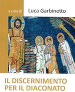 Il discernimento per il diaconato. Nuova ediz.