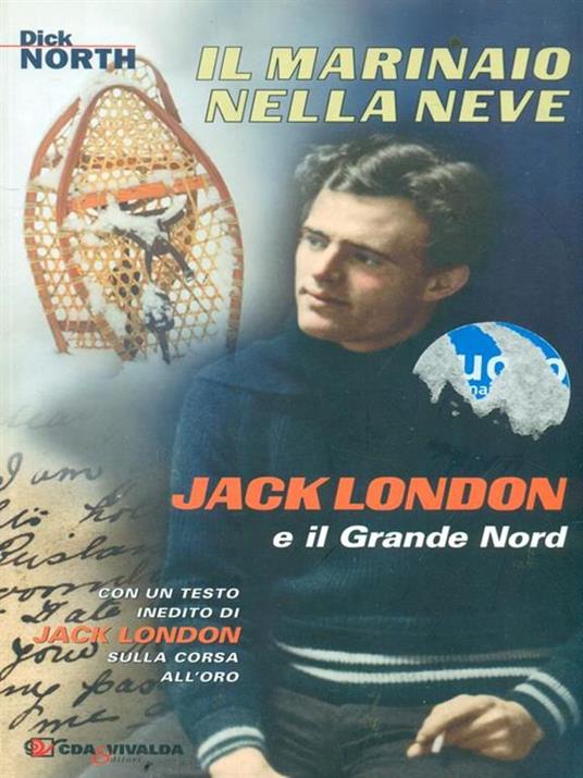 Il marinaio nella neve. Jack London e il Grande Nord - Dick North - 4