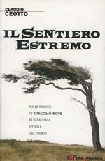 Il sentiero estremo. Sulle tracce di Giacomo Bove in Patagonia e Terra del Fuoco