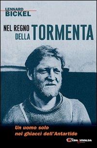 Nel regno della tormenta. Un uomo solo nei ghiacci dell'Antartide - Lennard Bickel - copertina