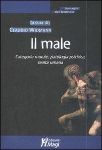 Il male. Categoria morale, patologia psichica, realtà umana - copertina