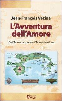 L'avventura dell'amore. Dall'amore che nasce all'amore che dura - Jean-François Vézina - copertina