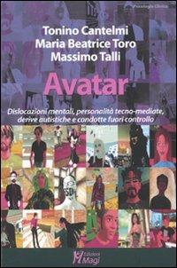 Avatar. Dislocazioni mentali, personalità tecno-mediate, derive autistiche e condotte fuori controllo - Tonino Cantelmi,Maria Beatrice Toro,Massimo Talli - copertina