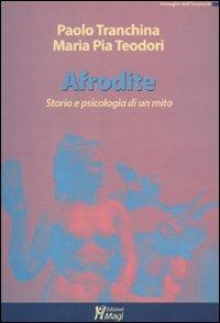 Afrodite. Storia e psicologia di un mito - Paolo Tranchina,M. Pia Teodori - copertina