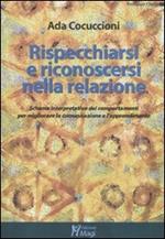 Rispecchiarsi e riconoscersi nella relazione. Schema interpretativo dei comportamenti per migliorare la comunicazione e l'apprendimento