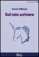 Sul mio scrivere - James Hillman - copertina