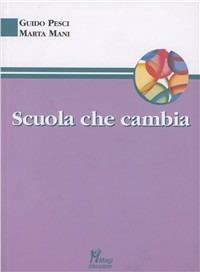 Scuola che cambia - Guido Pesci,Marta Mani - copertina