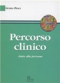 Percorso clinico. Aiuto alla persona - Guido Pesci - copertina