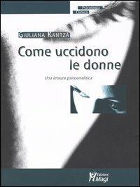 Come uccidono le donne. Una lettura psicoanalitica - Giuliana Kantzá - copertina